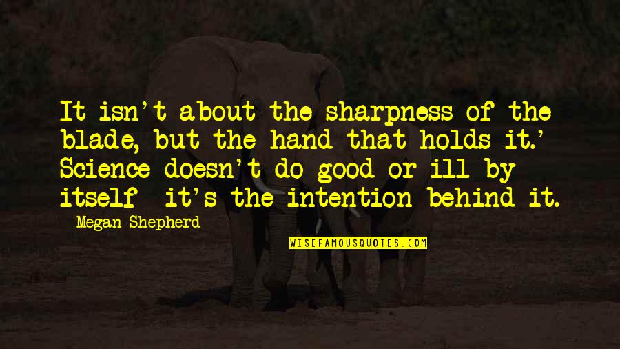 The Good Shepherd Quotes By Megan Shepherd: It isn't about the sharpness of the blade,