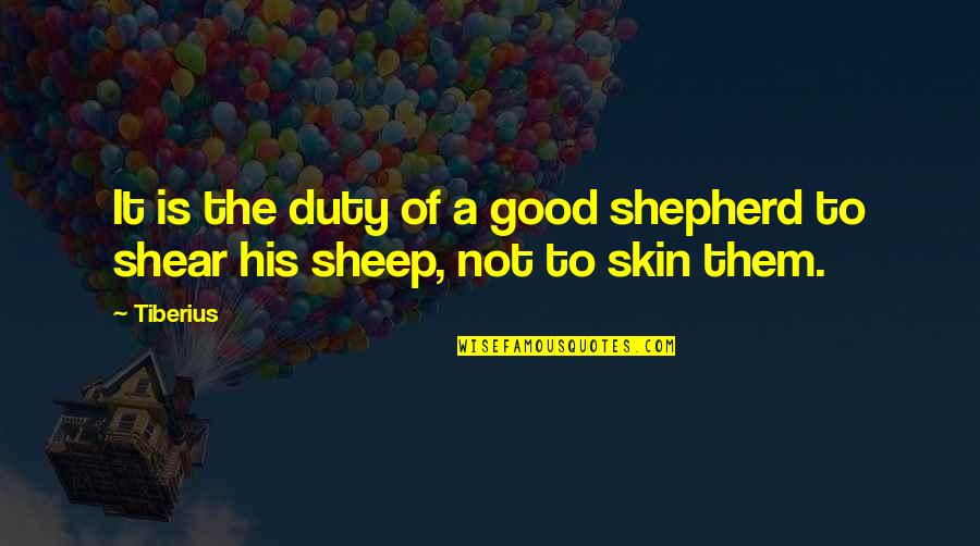 The Good Shepherd Quotes By Tiberius: It is the duty of a good shepherd