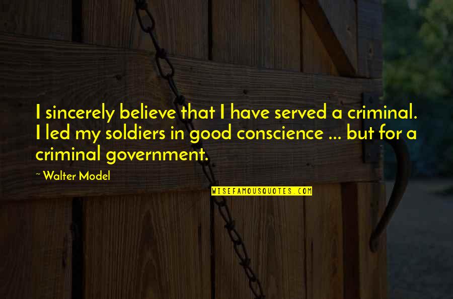 The Good Soldier Quotes By Walter Model: I sincerely believe that I have served a