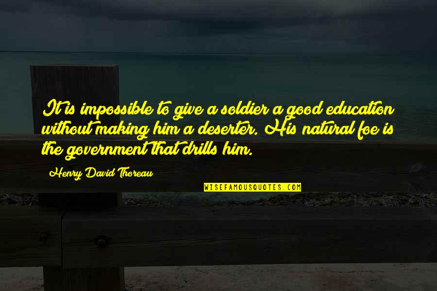 The Good War Quotes By Henry David Thoreau: It is impossible to give a soldier a The Good War Quotes By Henry David Thoreau: It is impossible to give a soldier a