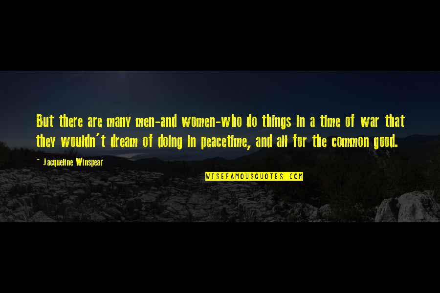 The Good War Quotes By Jacqueline Winspear: But there are many men-and women-who do things The Good War Quotes By Jacqueline Winspear: But there are many men-and women-who do things