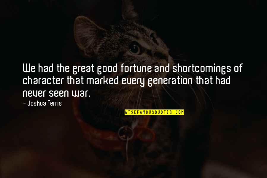 The Good War Quotes By Joshua Ferris: We had the great good fortune and shortcomings The Good War Quotes By Joshua Ferris: We had the great good fortune and shortcomings