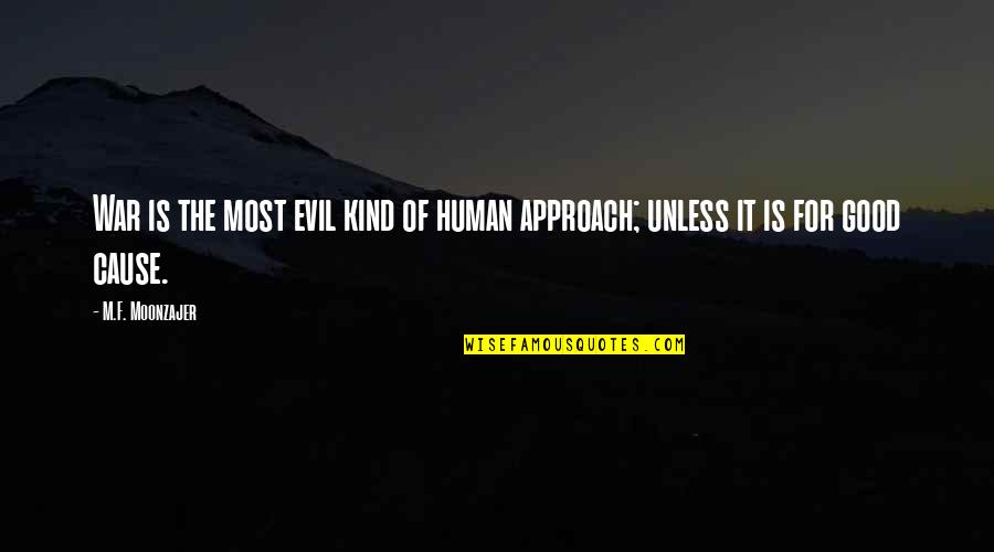 The Good War Quotes By M.F. Moonzajer: War is the most evil kind of human