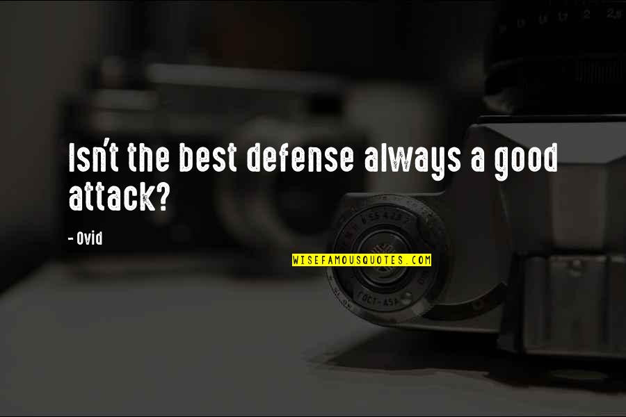 The Good War Quotes By Ovid: Isn't the best defense always a good attack?