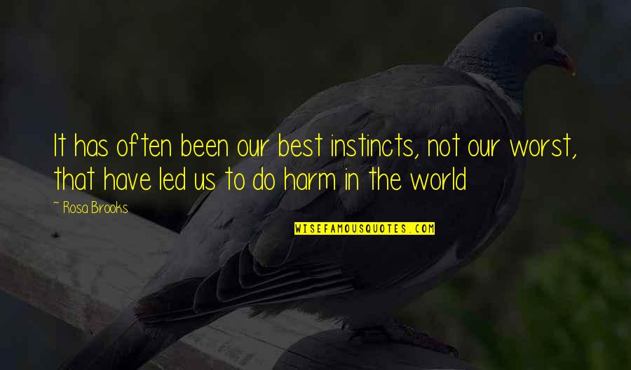 The Good War Quotes By Rosa Brooks: It has often been our best instincts, not The Good War Quotes By Rosa Brooks: It has often been our best instincts, not