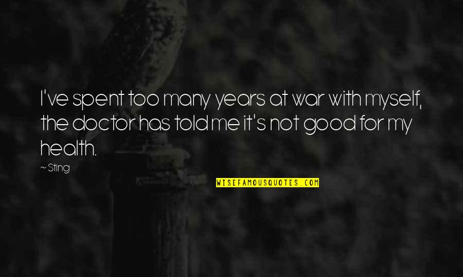 The Good War Quotes By Sting: I've spent too many years at war with The Good War Quotes By Sting: I've spent too many years at war with