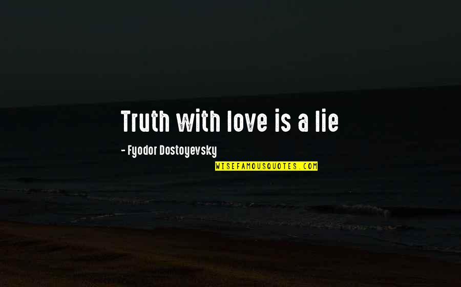 The Good Wife Pilot Quotes By Fyodor Dostoyevsky: Truth with love is a lie