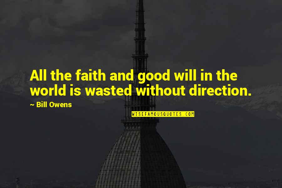 The Good Will Quotes By Bill Owens: All the faith and good will in the