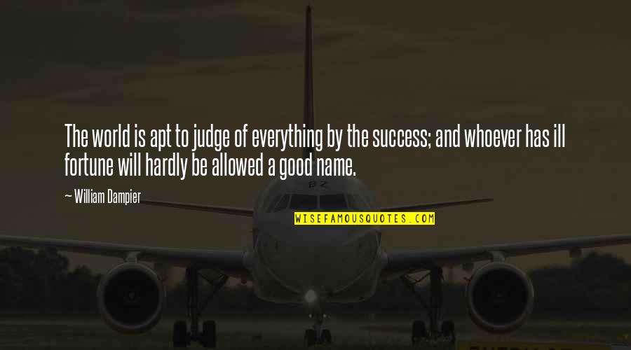 The Good Will Quotes By William Dampier: The world is apt to judge of everything