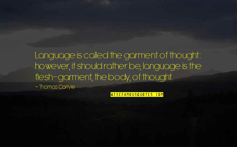 The Goodbye Girl Quotes By Thomas Carlyle: Language is called the garment of thought: however,