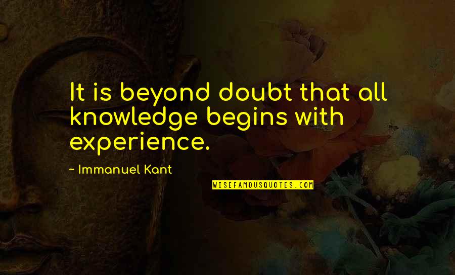 The Goodies Famous Quotes By Immanuel Kant: It is beyond doubt that all knowledge begins