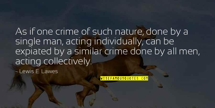 The Goodies Famous Quotes By Lewis E. Lawes: As if one crime of such nature, done