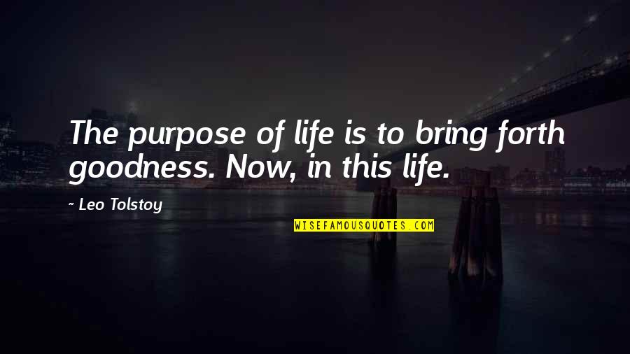 The Goodness Of Life Quotes By Leo Tolstoy: The purpose of life is to bring forth