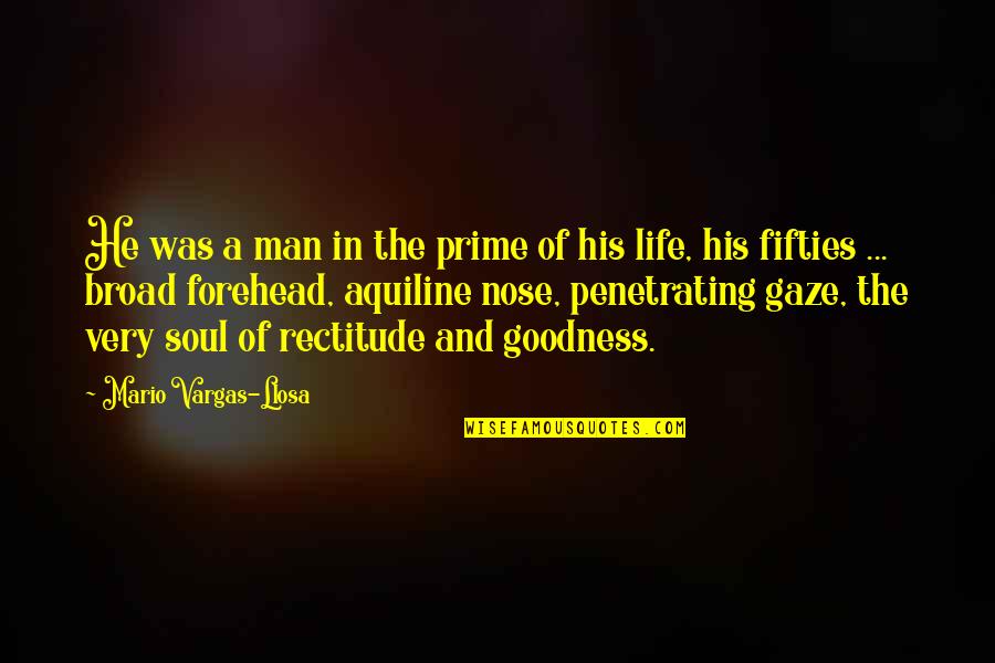 The Goodness Of Man Quotes By Mario Vargas-Llosa: He was a man in the prime of