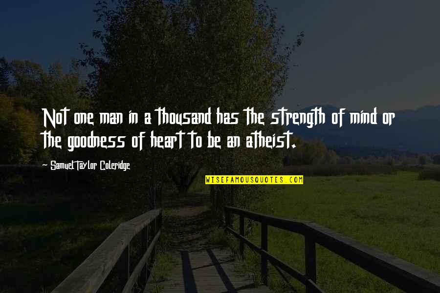 The Goodness Of Man Quotes By Samuel Taylor Coleridge: Not one man in a thousand has the