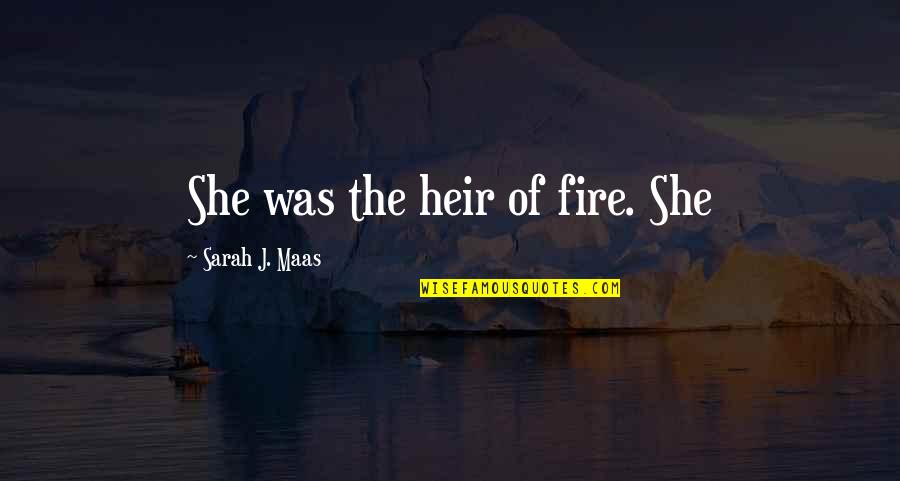 The Goose That Laid The Golden Egg Quotes By Sarah J. Maas: She was the heir of fire. She The Goose That Laid The Golden Egg Quotes By Sarah J. Maas: She was the heir of fire. She