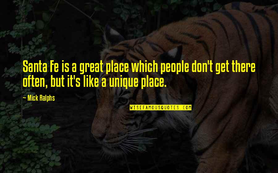 The Goose That Lays The Golden Eggs Quotes By Mick Ralphs: Santa Fe is a great place which people