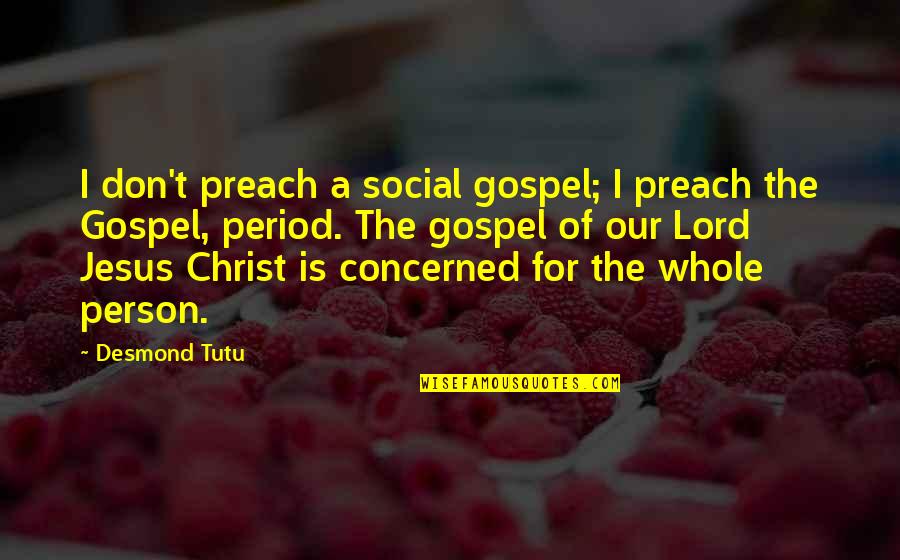 The Gospel Of Christ Quotes By Desmond Tutu: I don't preach a social gospel; I preach