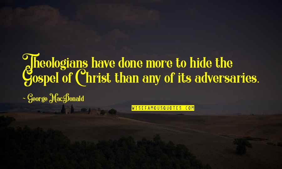The Gospel Of Christ Quotes By George MacDonald: Theologians have done more to hide the Gospel