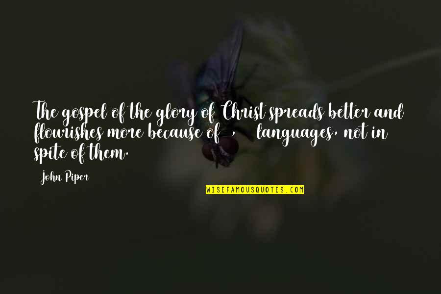 The Gospel Of Christ Quotes By John Piper: The gospel of the glory of Christ spreads