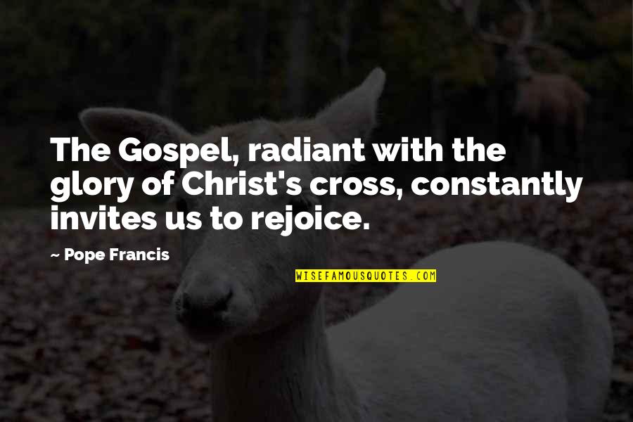 The Gospel Of Christ Quotes By Pope Francis: The Gospel, radiant with the glory of Christ's
