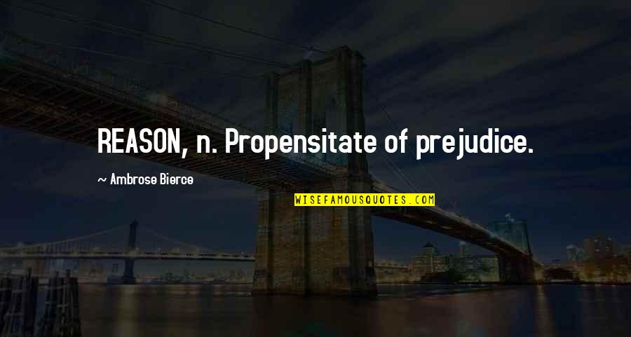 The Gospel Of Loki Quotes By Ambrose Bierce: REASON, n. Propensitate of prejudice. The Gospel Of Loki Quotes By Ambrose Bierce: REASON, n. Propensitate of prejudice.