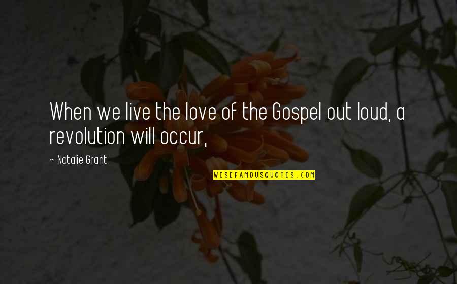 The Gospel Quotes By Natalie Grant: When we live the love of the Gospel