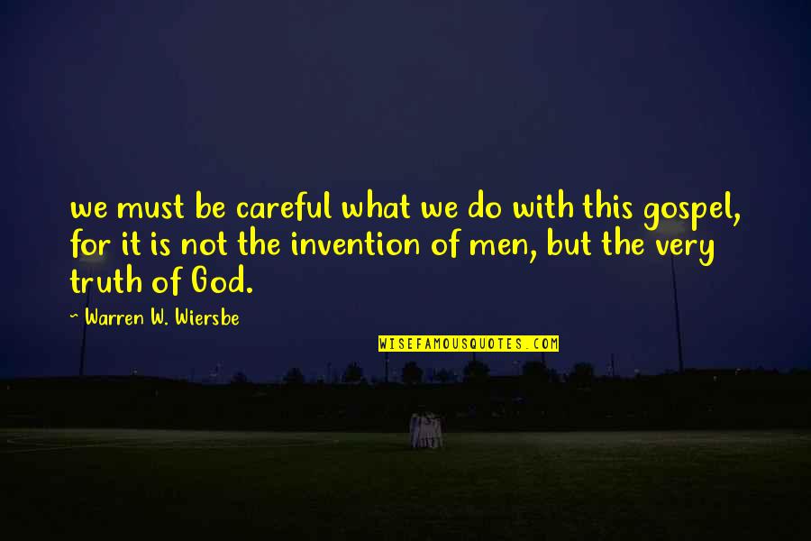 The Gospel Quotes By Warren W. Wiersbe: we must be careful what we do with