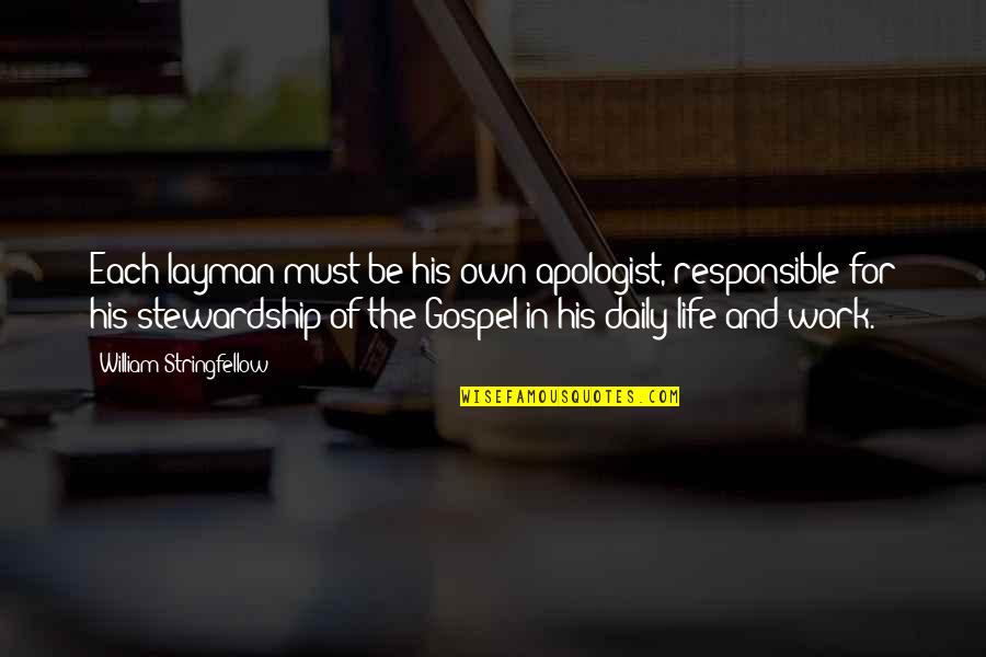 The Gospel Quotes By William Stringfellow: Each layman must be his own apologist, responsible