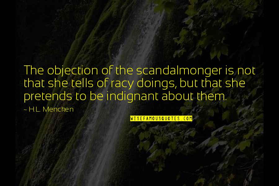The Gossip Quotes By H.L. Mencken: The objection of the scandalmonger is not that