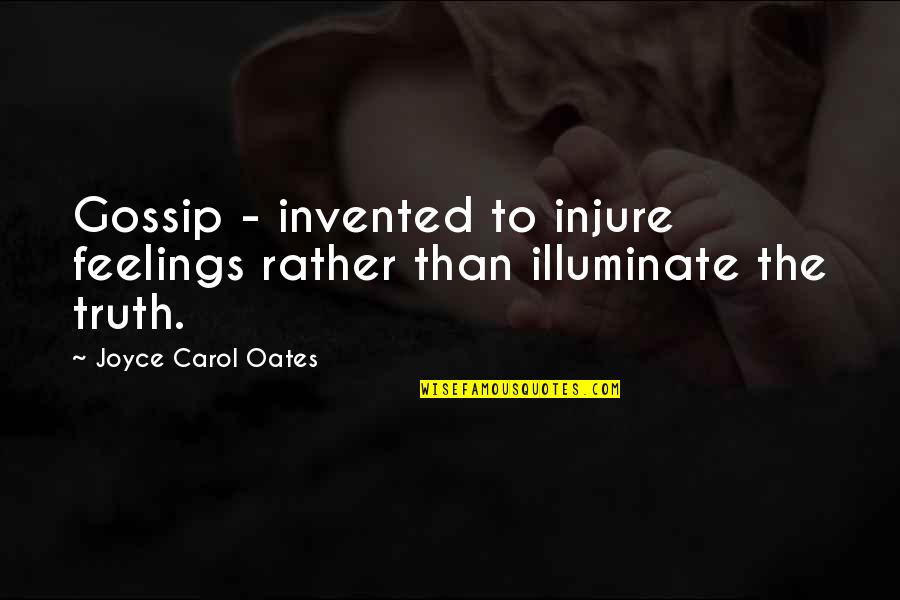 The Gossip Quotes By Joyce Carol Oates: Gossip - invented to injure feelings rather than