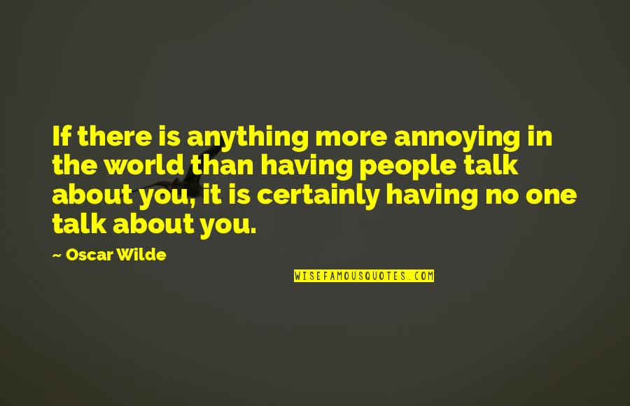 The Gossip Quotes By Oscar Wilde: If there is anything more annoying in the