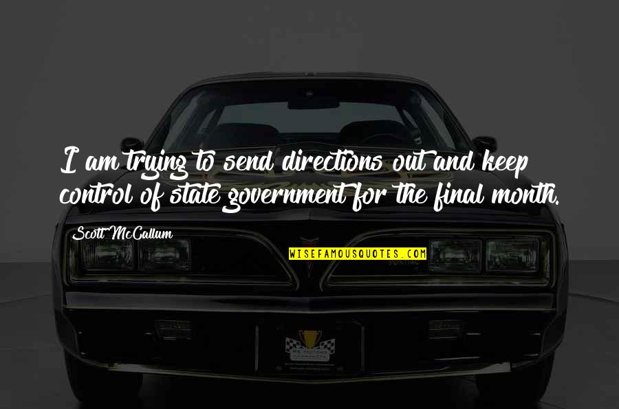 The Government Control Quotes By Scott McCallum: I am trying to send directions out and