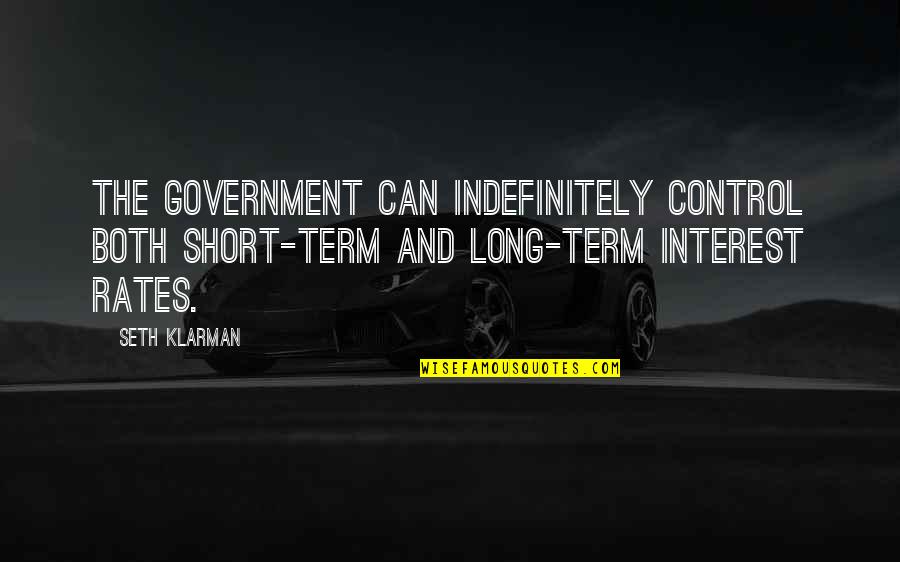 The Government Control Quotes By Seth Klarman: The government can indefinitely control both short-term and
