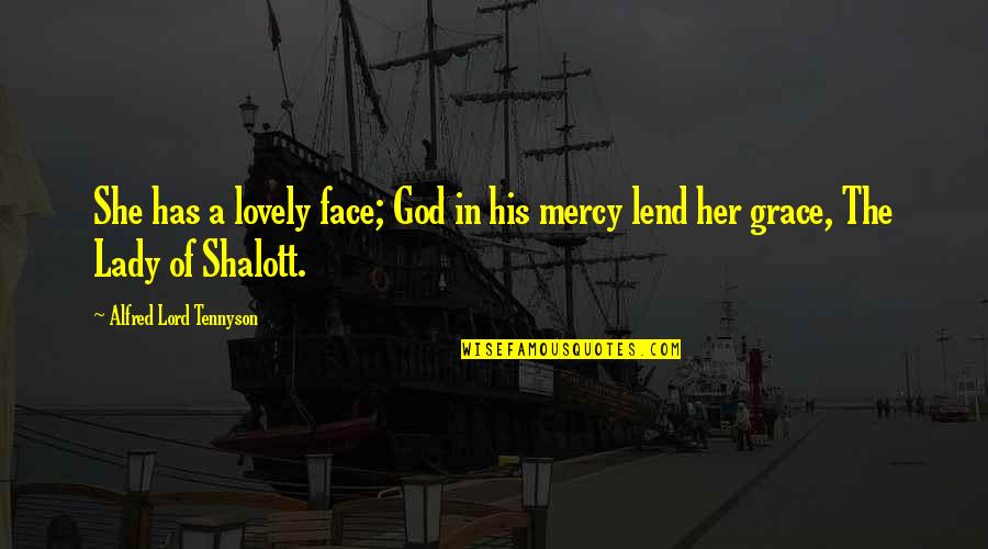 The Grace And Mercy Of God Quotes By Alfred Lord Tennyson: She has a lovely face; God in his The Grace And Mercy Of God Quotes By Alfred Lord Tennyson: She has a lovely face; God in his