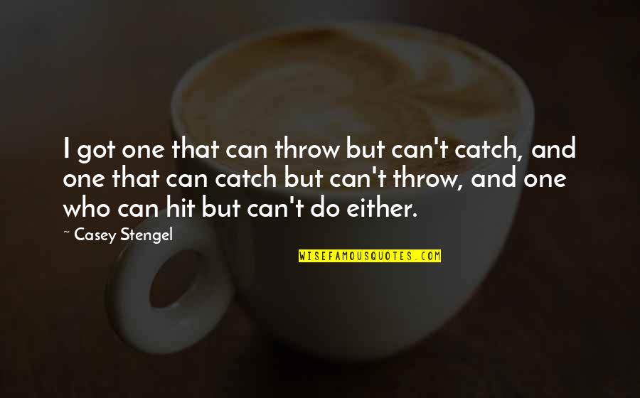 The Grace Of God Is Sufficient Quotes By Casey Stengel: I got one that can throw but can't