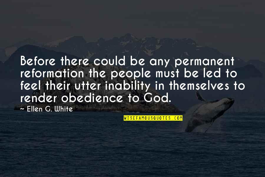 The Grace Of God Is Sufficient Quotes By Ellen G. White: Before there could be any permanent reformation the