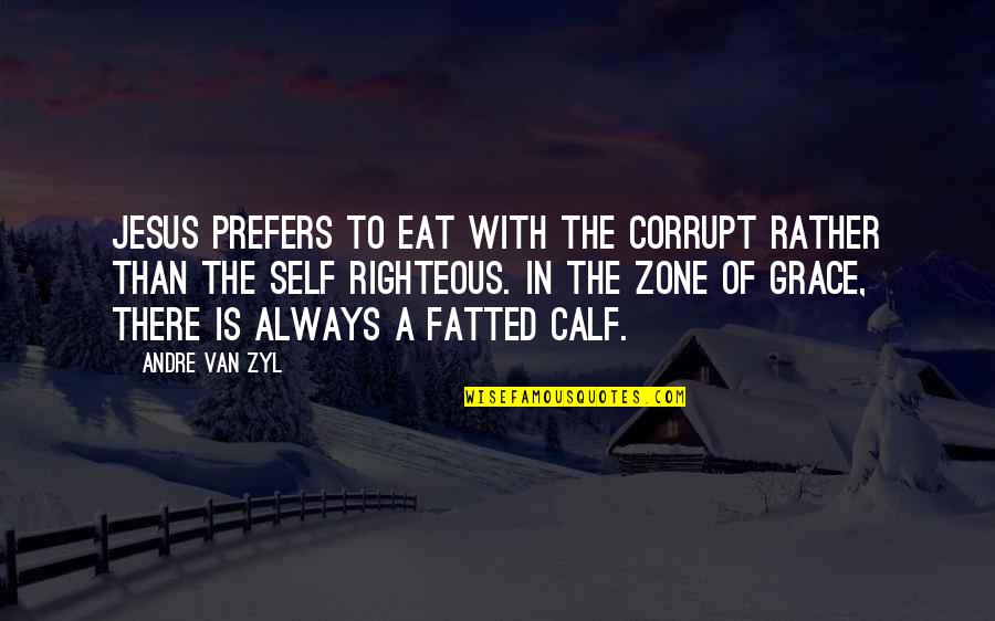 The Grace Of Jesus Quotes By Andre Van Zyl: Jesus prefers to eat with the corrupt rather