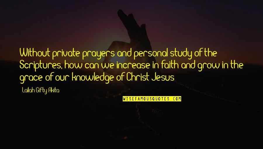 The Grace Of Jesus Quotes By Lailah Gifty Akita: Without private prayers and personal study of the