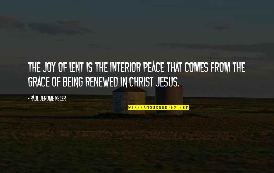 The Grace Of Jesus Quotes By Paul Jerome Keller: The joy of Lent is the interior peace