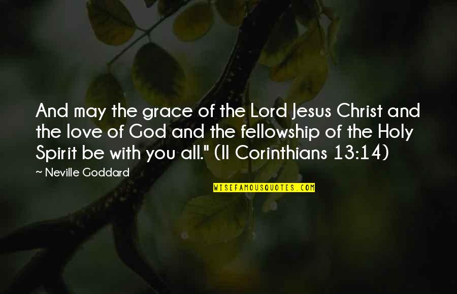 The Grace Of The Lord Quotes By Neville Goddard: And may the grace of the Lord Jesus