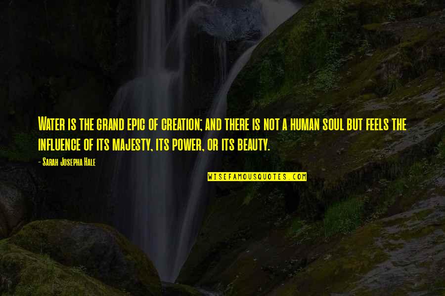 The Grand Beauty Quotes By Sarah Josepha Hale: Water is the grand epic of creation; and