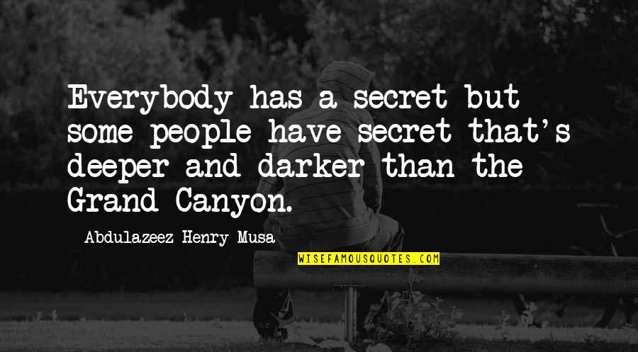 The Grand Canyon Quotes By Abdulazeez Henry Musa: Everybody has a secret but some people have