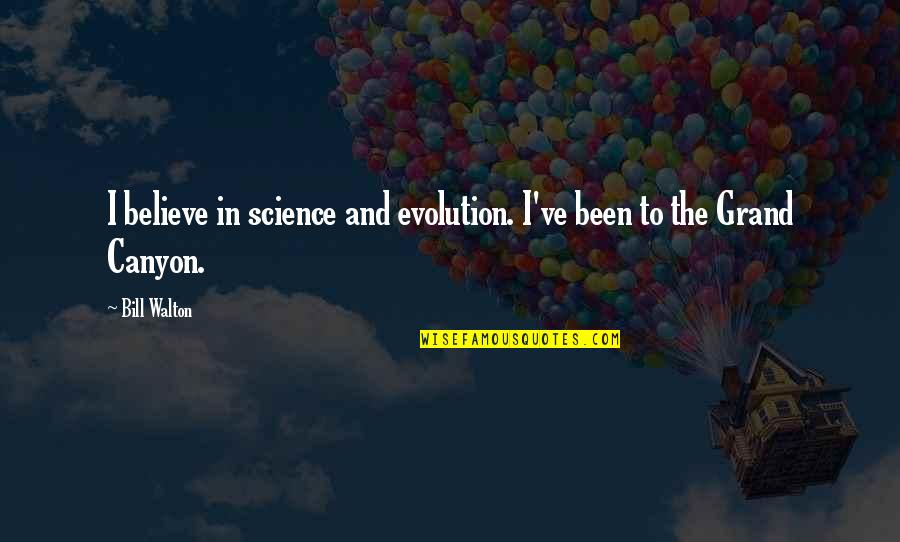 The Grand Canyon Quotes By Bill Walton: I believe in science and evolution. I've been