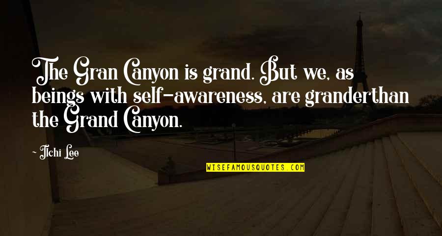 The Grand Canyon Quotes By Ilchi Lee: The Gran Canyon is grand. But we, as