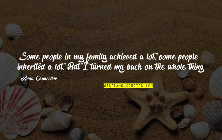 The Grand Inquisitor Quotes By Anna Chancellor: Some people in my family achieved a lot, The Grand Inquisitor Quotes By Anna Chancellor: Some people in my family achieved a lot,
