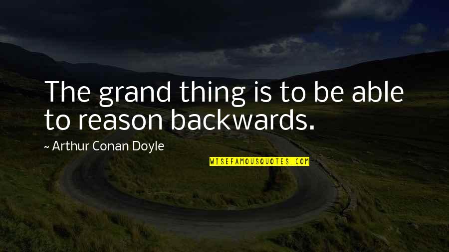 The Grand Quotes By Arthur Conan Doyle: The grand thing is to be able to