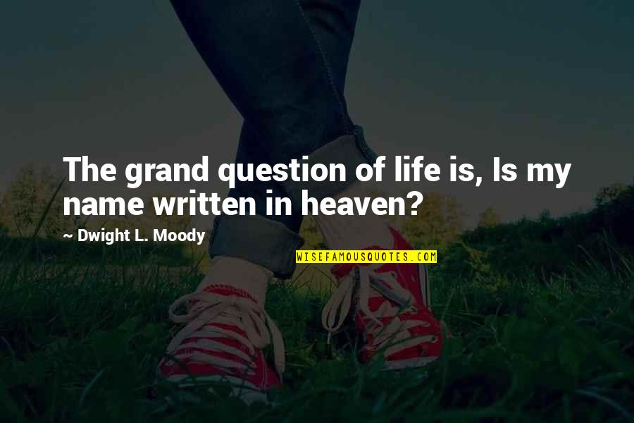 The Grand Quotes By Dwight L. Moody: The grand question of life is, Is my