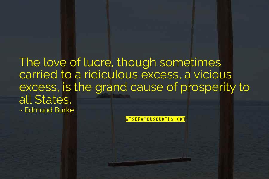 The Grand Quotes By Edmund Burke: The love of lucre, though sometimes carried to