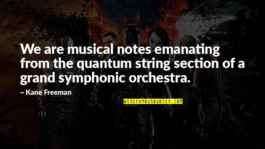 The Grand Quotes By Kane Freeman: We are musical notes emanating from the quantum